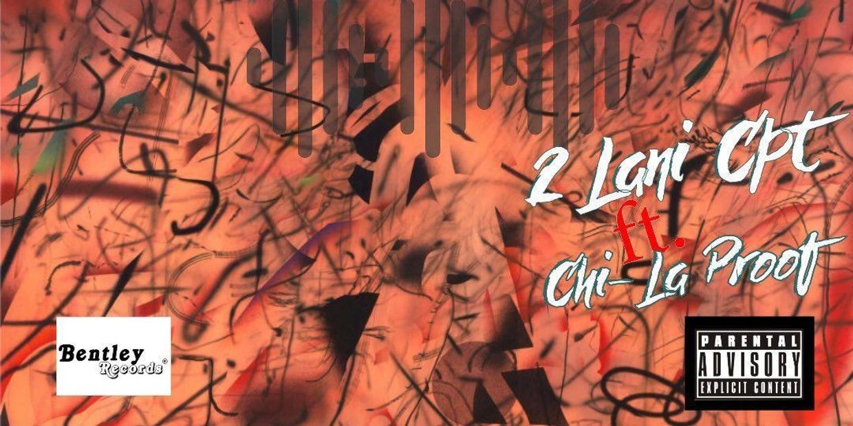 Abstract graffiti-style album cover with 2 Lani Cpt and Chi-La Proof, featuring parental advisory and Bentley Records logos.
