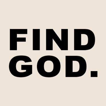 Find God… Because nothing is more important than a real, personal relationship with Him. Whether you