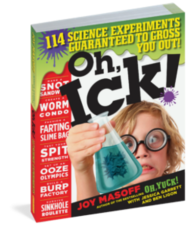 Book cover for Oh Ick! 114 Science Experiments Guaranteed to Gross You Out!