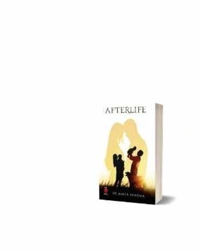 Book cover of Afterlife by Dr Sonia Sharma — an Indian romance novel about second chances on love