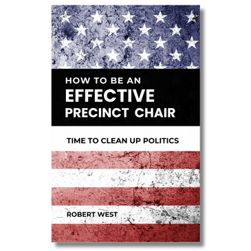 How to be An Effective Precinct Chair by Robert West