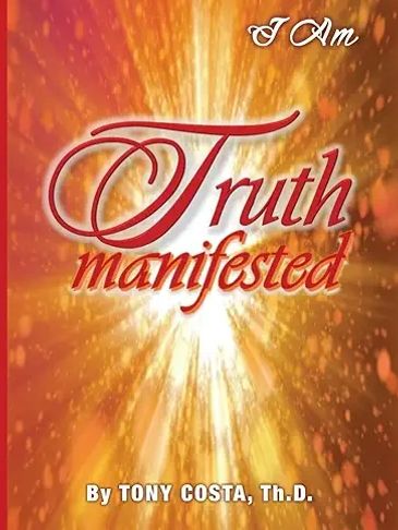 Book cover titled 'I Am Truth Manifested' by Tony Costa, Th.D.