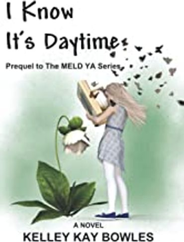 Book cover of 'I Know It's Daytime' by Kelley Kay Bowles. YA Paranormal where the MC can write events into existence