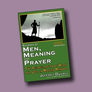 Men, Meaning & Prayer-The Reconciliation of Heart and Soul in Modern Manhood 2nd Ed. now available.