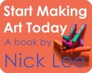 Start Making Art Today

A Book by Nick Lee