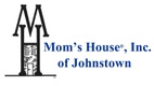Mom’s House®, Inc. of Johnstown  