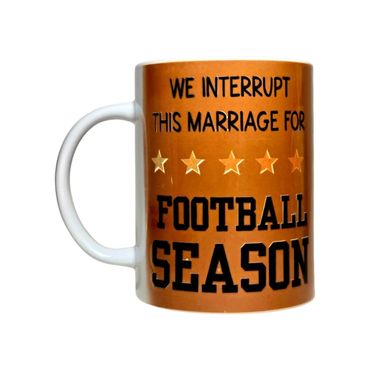 Brown mug with football season marriage interruption text.