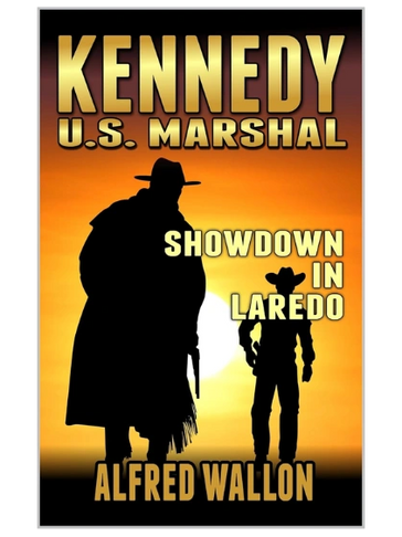 Kennedy: U.S. Marshal: Showdown In Laredo: A Western Adventure (Kennedy U.S. Marshal Book 6)