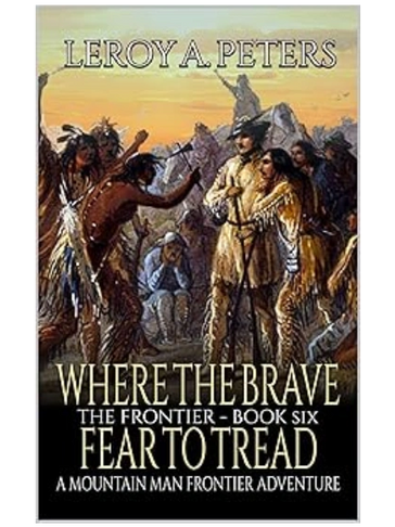 Where The Brave Fear To Tread: A Mountain Man Adventure (The Frontier Book 6)