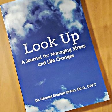 Look Up: A Journal for Managing Stress and Life Changes ©️ created by Dr. Chanel S. Green 