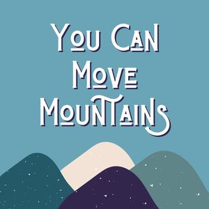 "You can move mountains" with 4 vague mountain outlines underneath. 