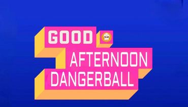 GOOD AFTERNOON DANGERBALL SHOW