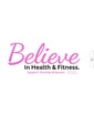 BELIEVE
 IN 
HEALTH AND FITNESS 