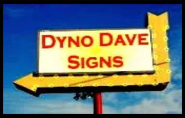Dyno Dave Signs
Custom Business sings
Yard Signs