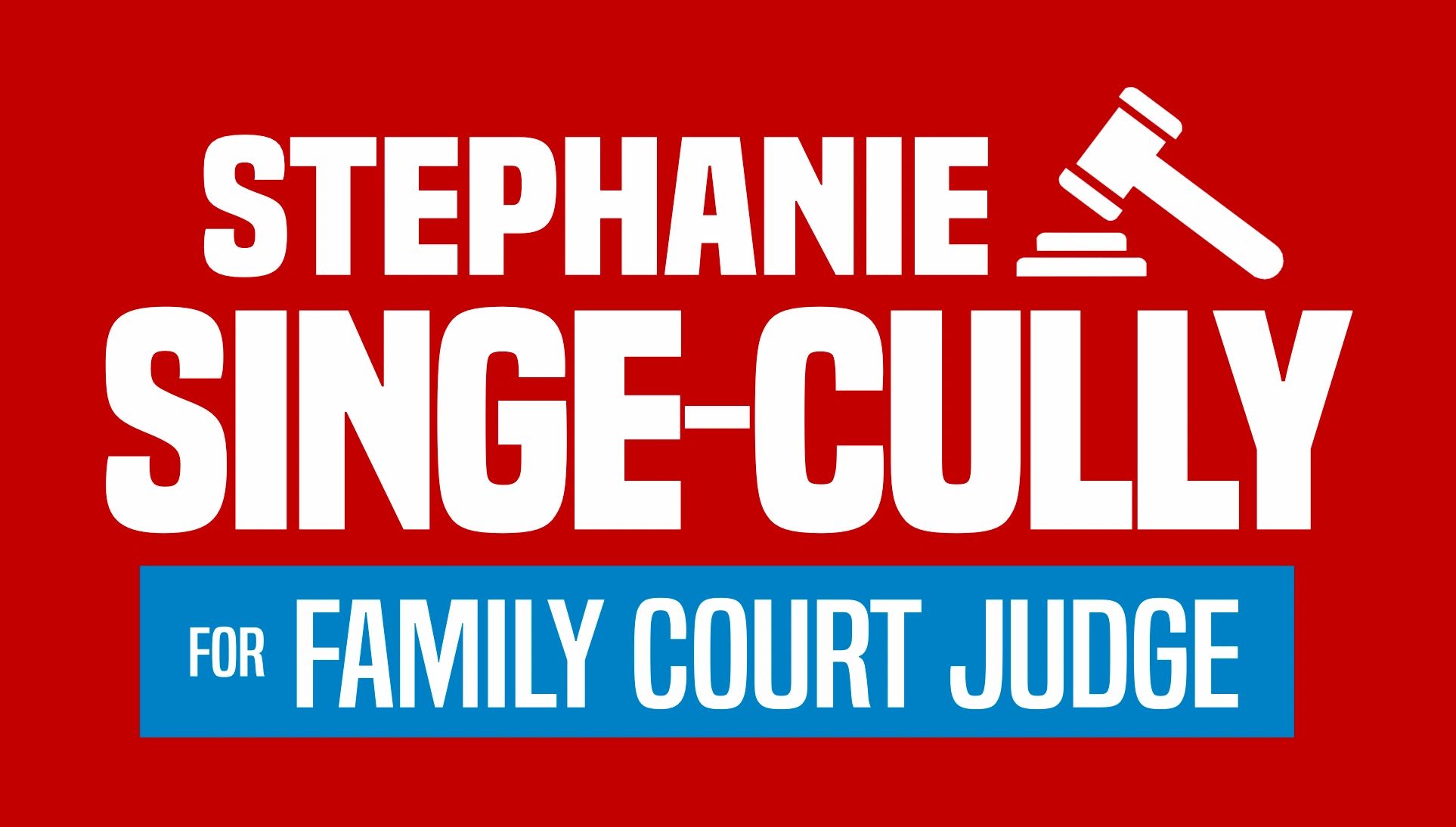 Campaign sign for Stephanie Singe-Cully for family court judge.