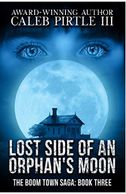 Lost Side of an Orphan's Moon by Caleb Pirtle III