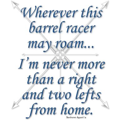 Wherever this barrel racer may roam... I'm never more than a right and two lefts from home design.