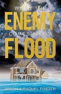 Brayn & Raquel Foster
When the Enemy Comes Like A Flood