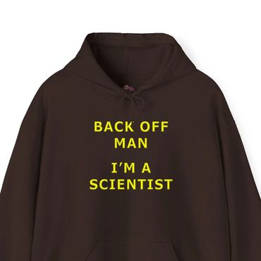 Back off man I'm a scientist sweatshirt