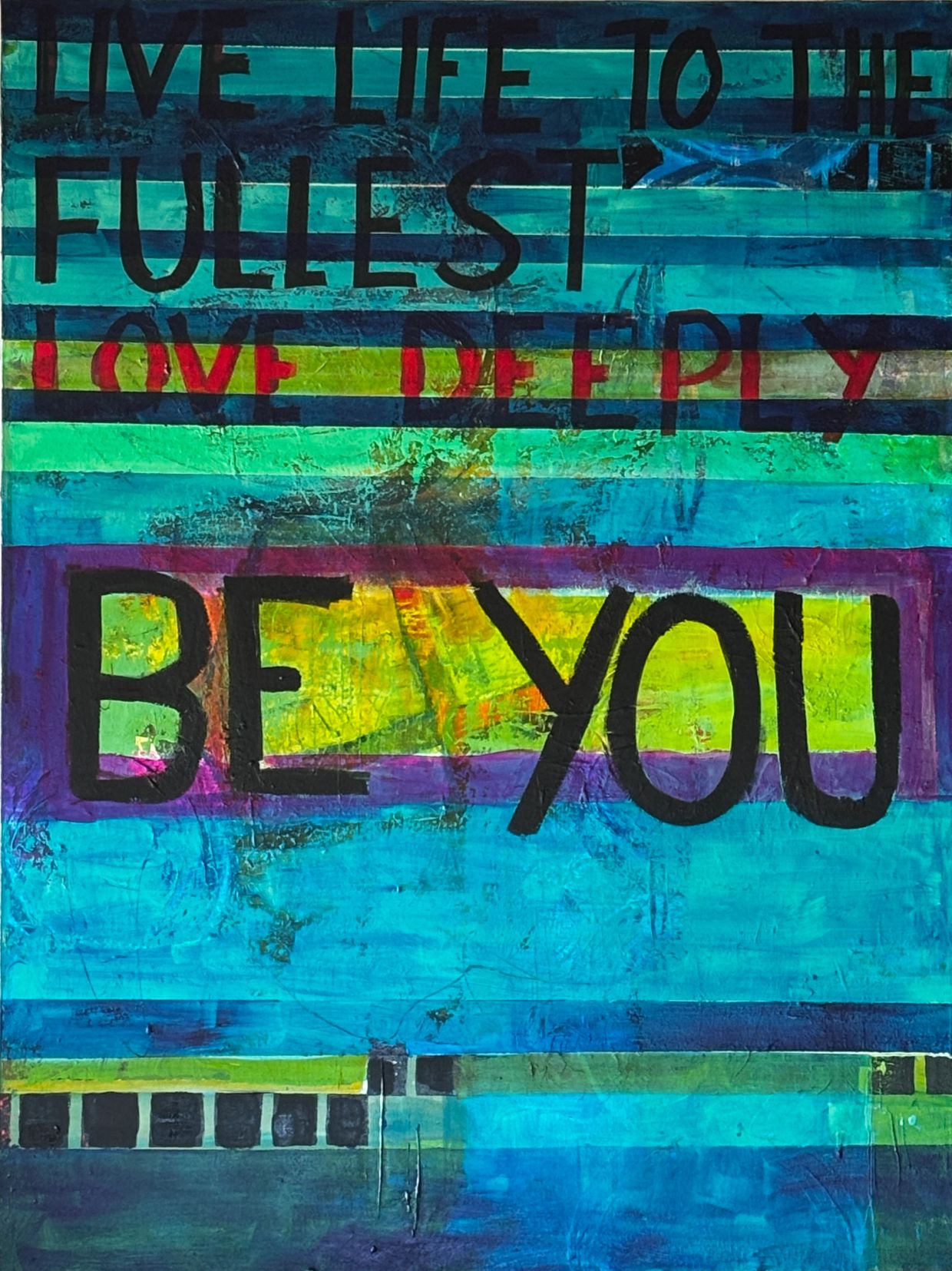 Colorful painted sign with motivational words: "Live life to the fullest, love deeply, be you."