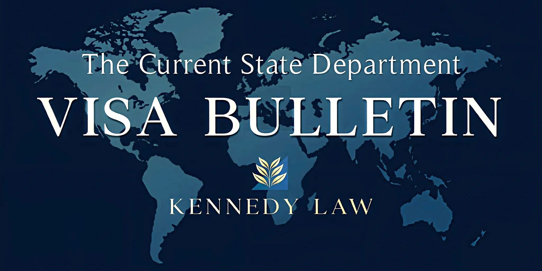 The Current State Department Visa Bulletin by Kennedy Law with a world map background.