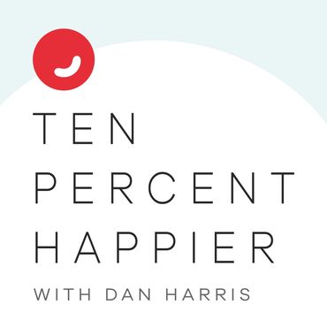 Ten Percent happier podcast with Dan Harris 