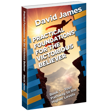 PRACTICAL FOUNDATIONS FOR THE VICTORIOUS BELIEVER - David James
