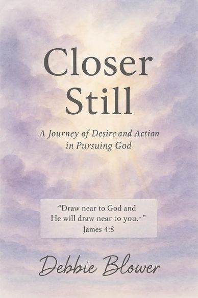 By Canadian Author Debbie Blower. How go get Closer Still to God.