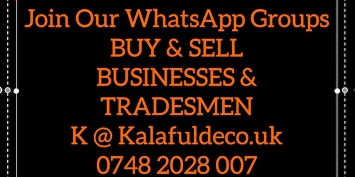 Join Our WhatsApp Groups
BUY & SELL
BUSINESSES &
TRADESMEN
K@Kalafuldeco.uk
0748 2028 007