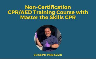 Non-certification CPR/AED training course with Joseph Perazzo.