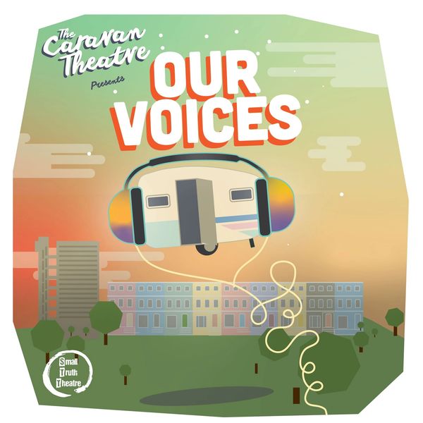 THE CARAVAN THEATRE - OUR VOICES