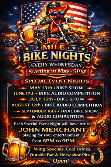 7 Mile Bike Nights every Wednesday starting 5 PM with special events and live music.