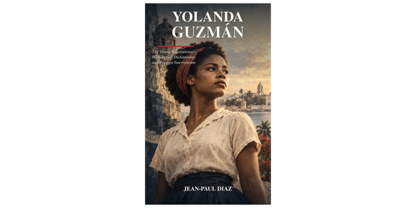 Cover of Yolanda Guzmán: The Young Revolutionary Who Defied Dictatorship and Foreign Intervention
