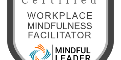 Certified Workplace Mindfulness Facilitator
Mindful Leader