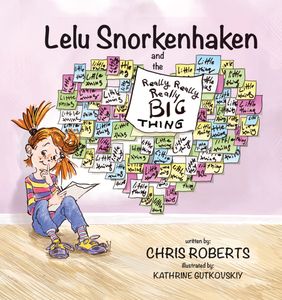 Lelu Snorkenhaken and the Really, Really, Really Big Thing by Chris Roberts. Illustrated by Kathrine