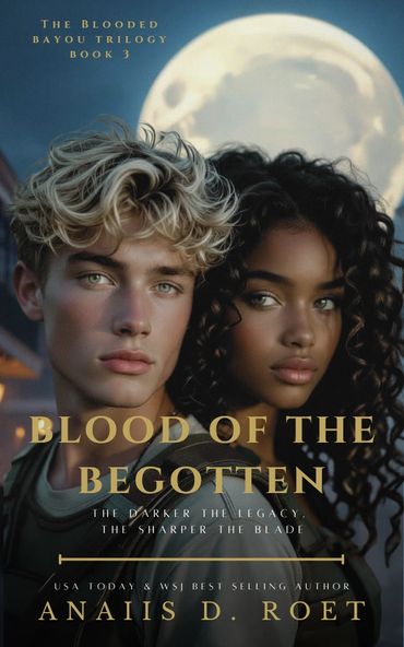 Blood of the Begotten, The Blooded Bayou Trilogy Book 3, by Anaiis D. Roet