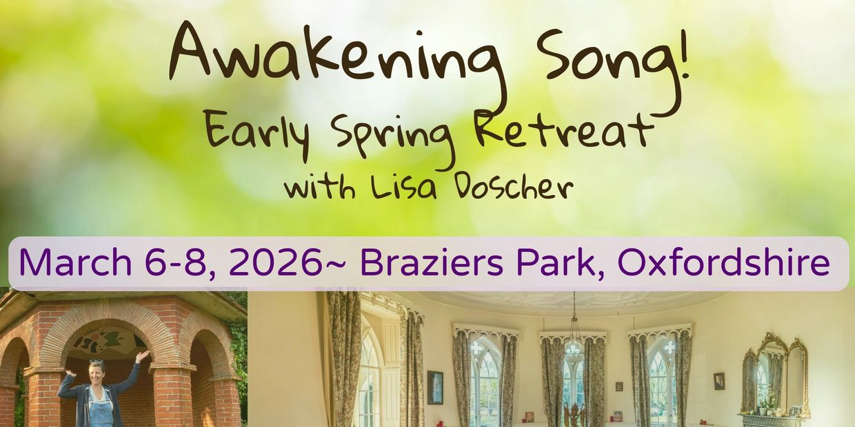 Early spring retreat with Lisa Doscher at Braziers Park, Oxfordshire, March 6-8, 2026.