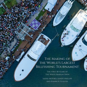 The Making of the World's Largest Billfishing Tournament: The First 50 Years of the White Marlin Ope