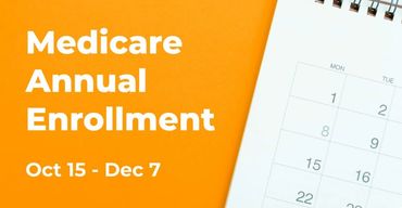 Medicare Annual Enrollment period from October 15 to December 7.