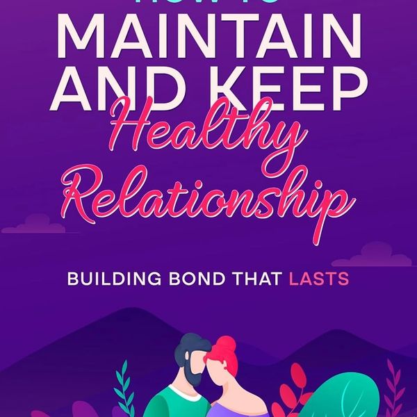 Tips to maintain and keep a healthy relationship.