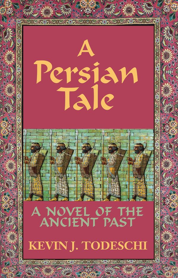 A Persian Tale. A Novel of the Ancient Past. Historical Fiction. 
