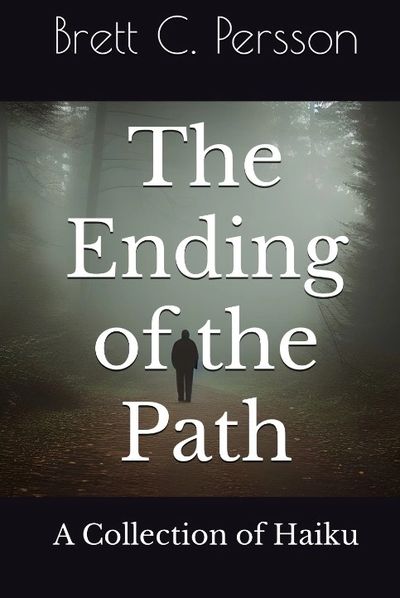 brett c persson
the ending of the path
poetry
haiku
ending of the path