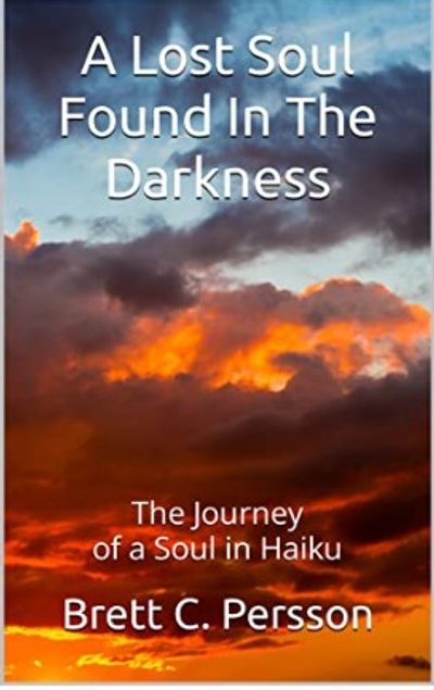 lost soul found in the darkness
haiku
poetry collection
haiku collection
brett c persson