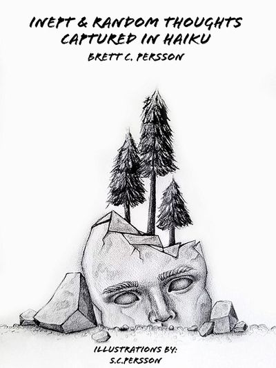 inept & random thoughts captured in haiku
brett c persson
poetry
poetry collection
haiku collection