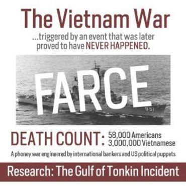 The Gulf of Tonkin incident false flag event that brought Americain to the Vietnam war.