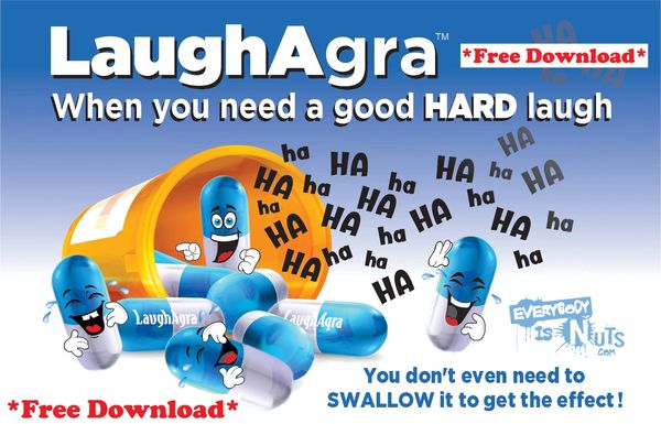 Free LaughAgra Download
For a good hard laugh!
You don't even need to swallow it to get the effects!