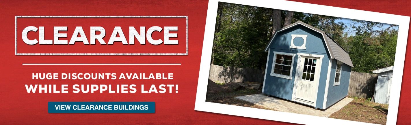 Clearance sale on outdoor buildings with huge discounts while supplies last.