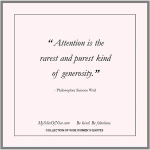 Attention is the rarest and purest kind of generosity quote