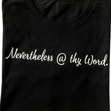 Black shirt with the phrase 'Nevertheless @ thy Word.' in white script.