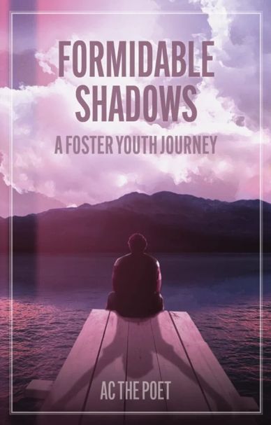 Formidable Shadows A Foster Youth Journey by AC the Poet